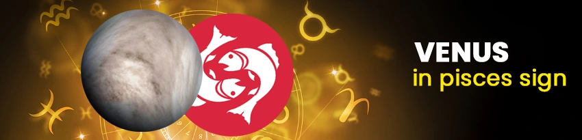 Venus in Pisces Sign Venus in Pisces Sign